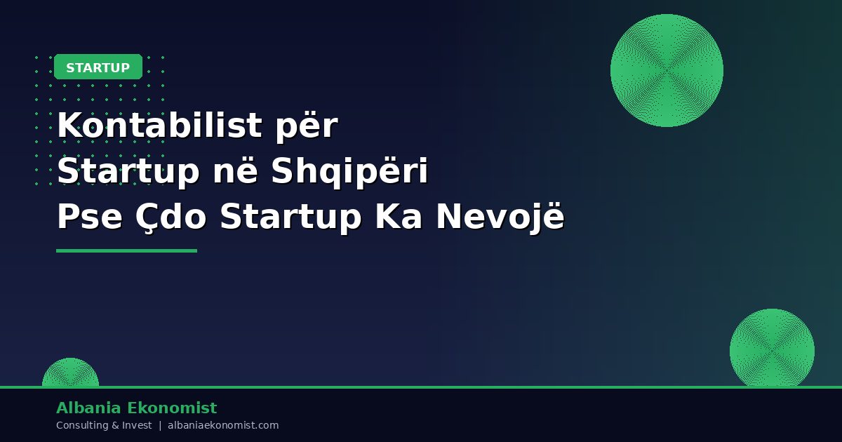 Kontabilist për Startup në Shqipëri 2026 — Pse Çdo Startup Ka Nevojë | Albania Ekonomist