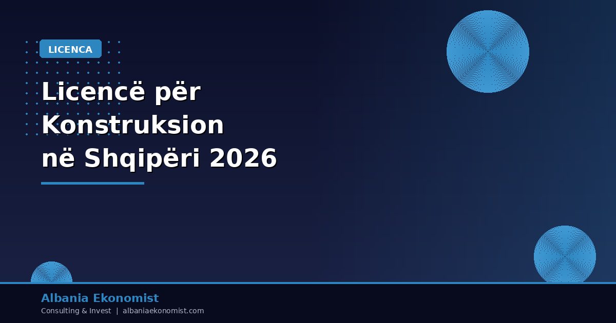 Licencë për Konstruksion në Shqipëri 2026 | Albania Ekonomist