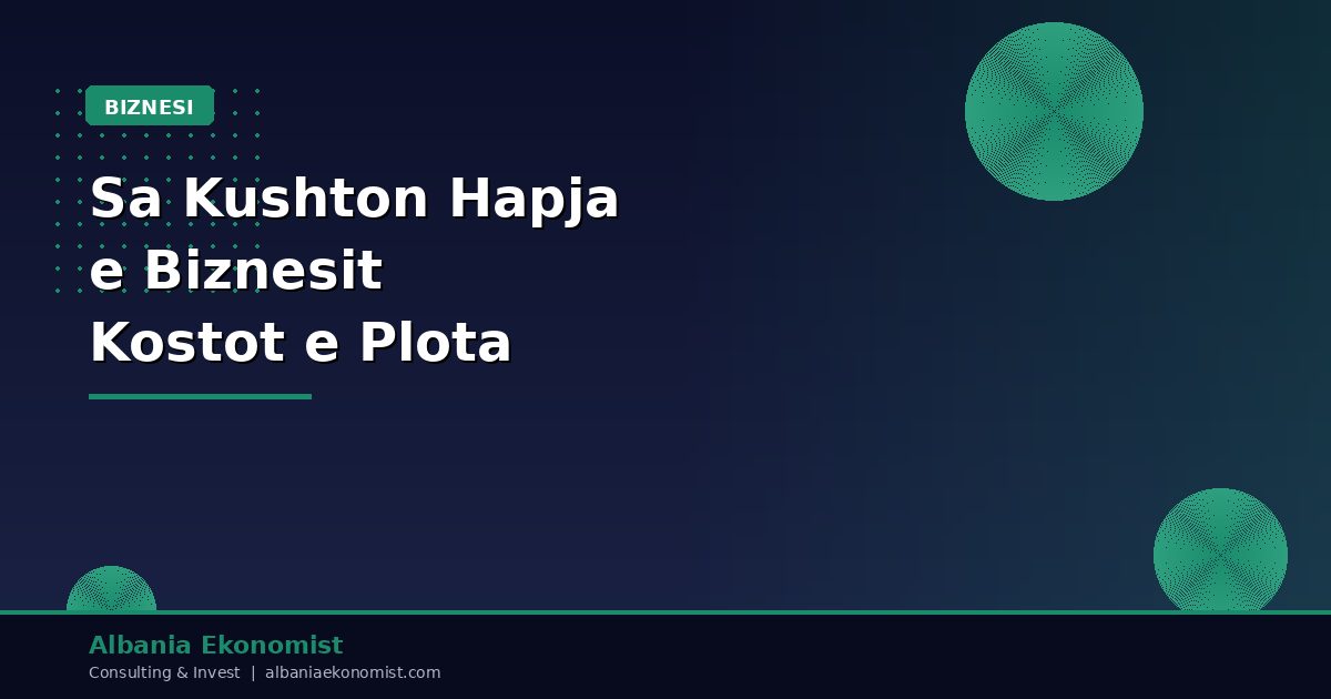 Sa Kushton Hapja e Biznesit në Shqipëri — Kostot e Plota | Albania Ekonomist