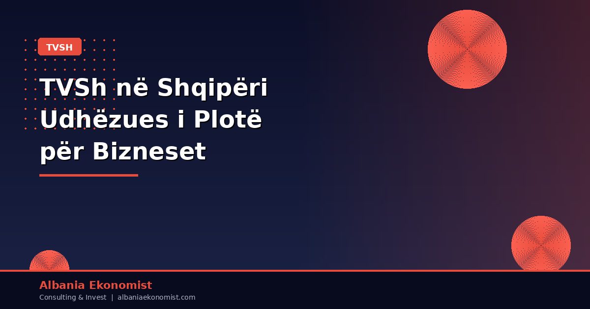 TVSh në Shqipëri — Udhëzues i Plotë për Bizneset | Albania Ekonomist
